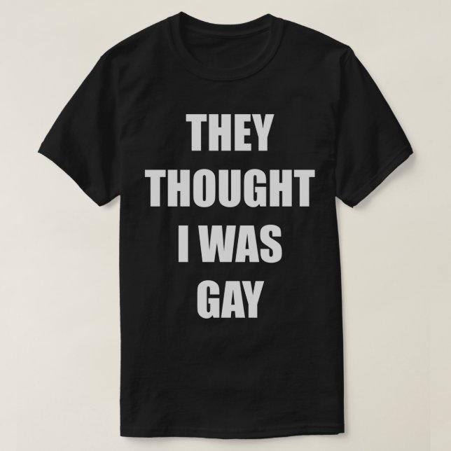 Camiseta THEY THOUGHT I WAS GAY Classic T-Shirt (Frente do Design)