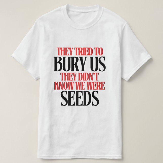 Camiseta They Tried To Bury Us |  (Frente do Design)