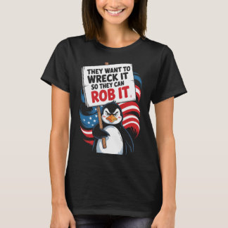 Camiseta They Want To Wreck It So They Can Rob It Anti Trum