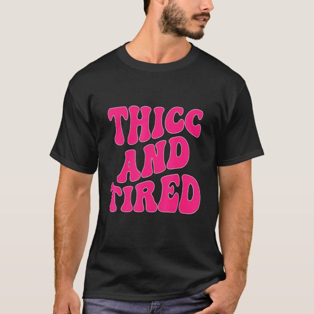 Camiseta Thicc And Tired  Saying Groovy Thicc & Tired Women (Frente)
