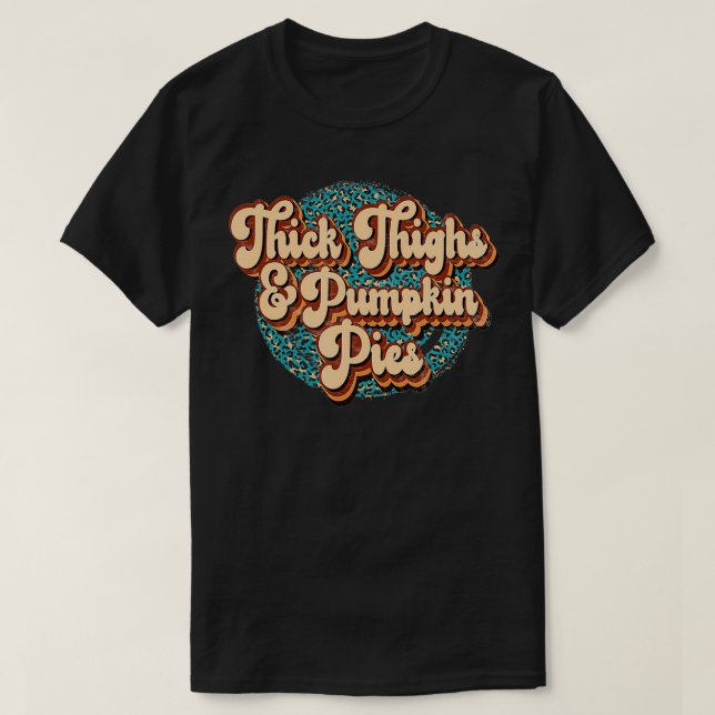 Camiseta Thick Thighs and Pumpkin Pies Funny Thanksgiving T (Frente do Design)