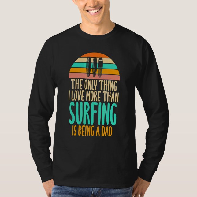 Camiseta Thing I Love More Than Surfing Is Being A Dad   (Frente)