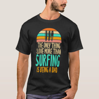 Camiseta Thing I Love More Than Surfing Is Being A Dad  