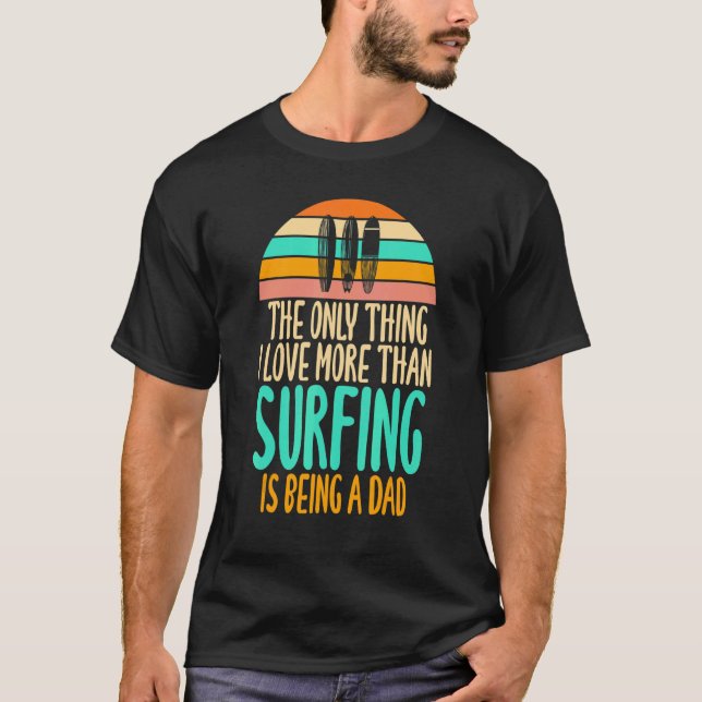 Camiseta Thing I Love More Than Surfing Is Being A Dad   (Frente)