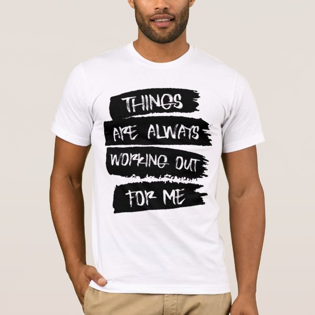 Camiseta Things are always working out for me T-Shirt (Frente)