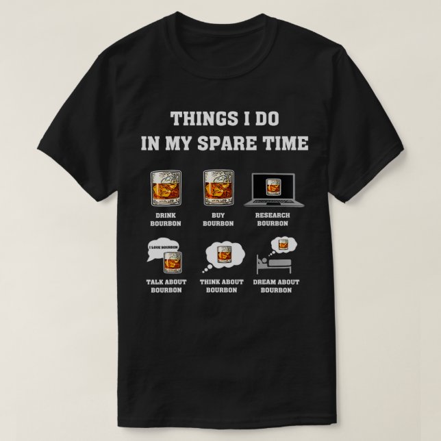 Camiseta Things I Do In My Spare Time Drink Bourbon Whiskey (Frente do Design)
