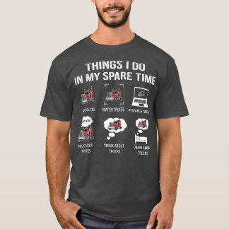 Camiseta Things I Do In My Spare Time Drive Trucks Watch Tr