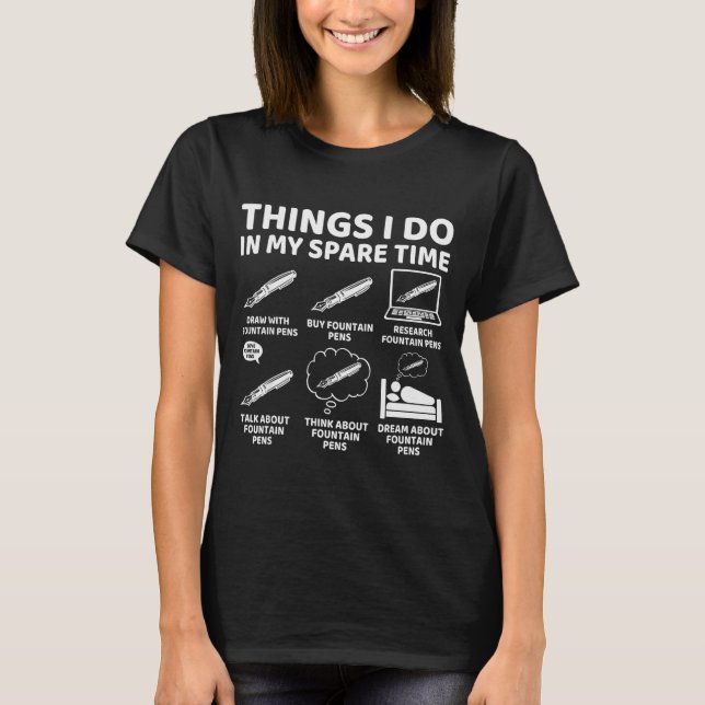 Camiseta Things I Do In My Spare Time Funny Fountain Pen Lo (Frente)