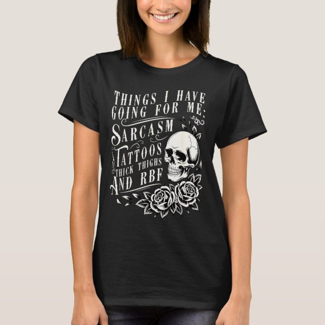 Camiseta Things I Have Going For Me Sarcasm Tattoo Thick Th (Frente)