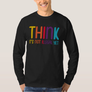 Camiseta Think It's Not Illegal Yet Funny Sarcastic 1
