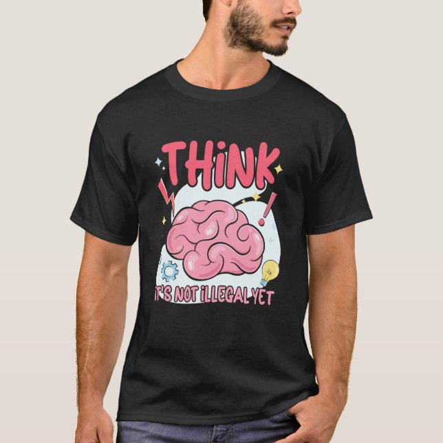 Camiseta Think It's Not Illegal Yet Sarcastic (Frente)