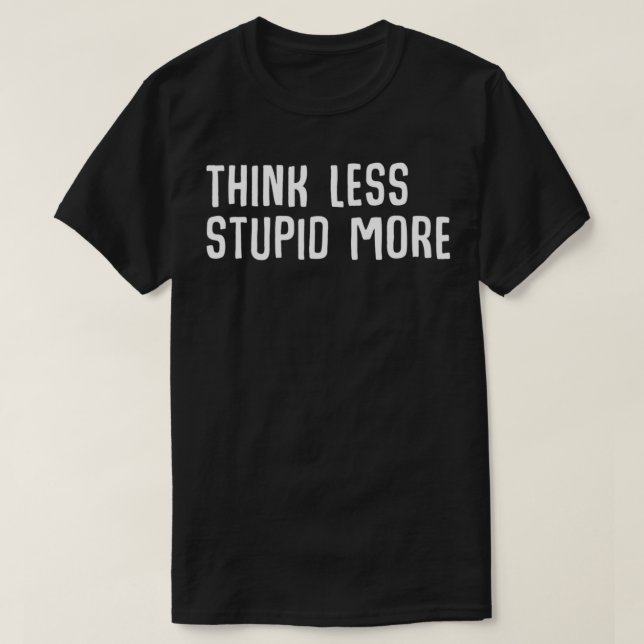 Camiseta Think less stupid more Funny Ironic Smart Quote  (Frente do Design)