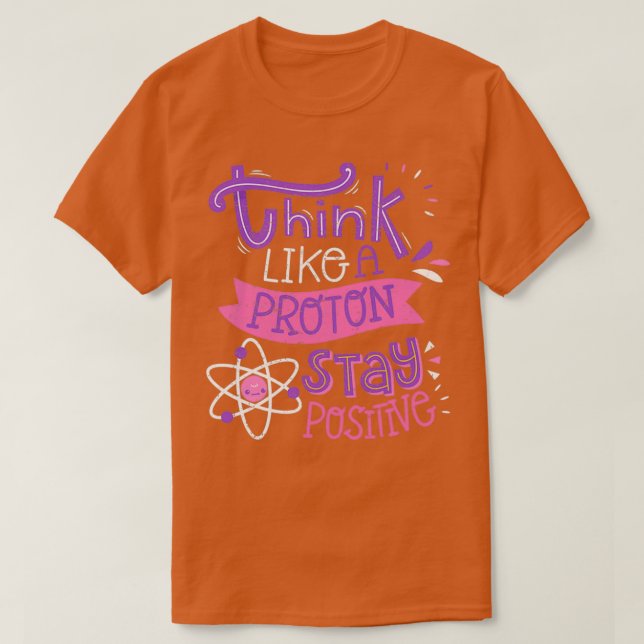 Camiseta Think Like A Proton Stay Positive Cute Nerd 1 (Frente do Design)