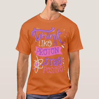 Camiseta Think Like A Proton Stay Positive Cute Nerd 1