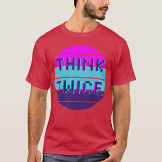 Camiseta Think twice motivational quote funny