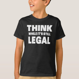 Camiseta Think While It s Still Legal