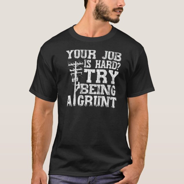 Camiseta Think Your Job Is Hard Try Being A Grunt Lineman   (Frente)