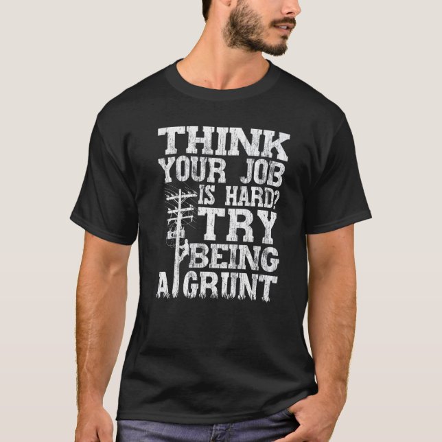 Camiseta Think Your Job Is Hard Try Being A Grunt Lineman (Frente)