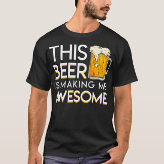 Camiseta This Beer Is Making Me Awesome Cool Beer Lover