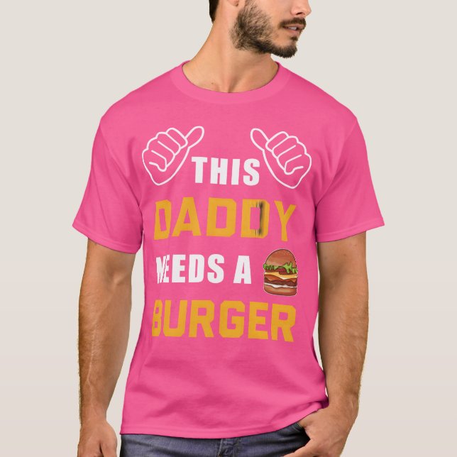 Camiseta This Daddy Needs A Burger Fast Food Father Dad gir (Frente)