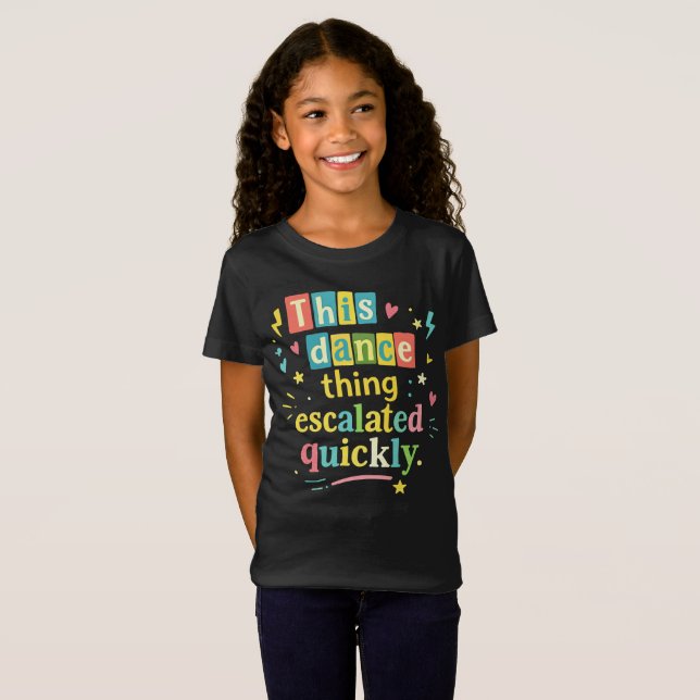 Camiseta This dance thing escalated quickly (Frente Completa)