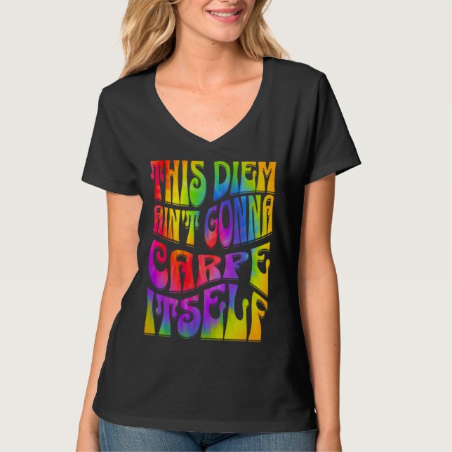 Camiseta This Diem Ain't Gonna Carpe Itself Tie Dye Positiv (Frente)
