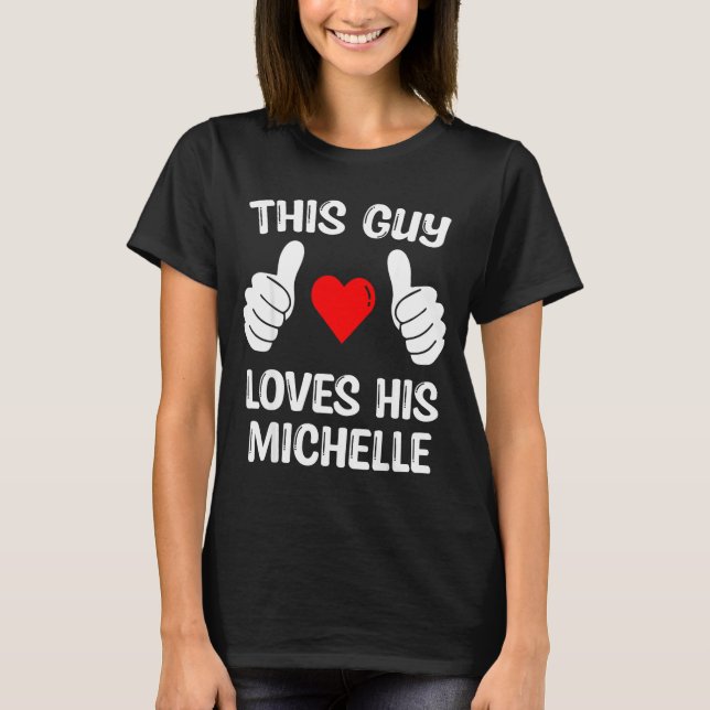 Camiseta This Guy Loves His Michelle Girlfriend Wife Valent (Frente)