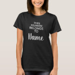 Camiseta This Human Belongs to 'Name' T-Shirt<br><div class="desc">This fun design is perfect for parents of children or animals. personalise with the name of your child or pet. Great gift for Mother's Day or Father's Day,  birthdays and Christmas.</div>