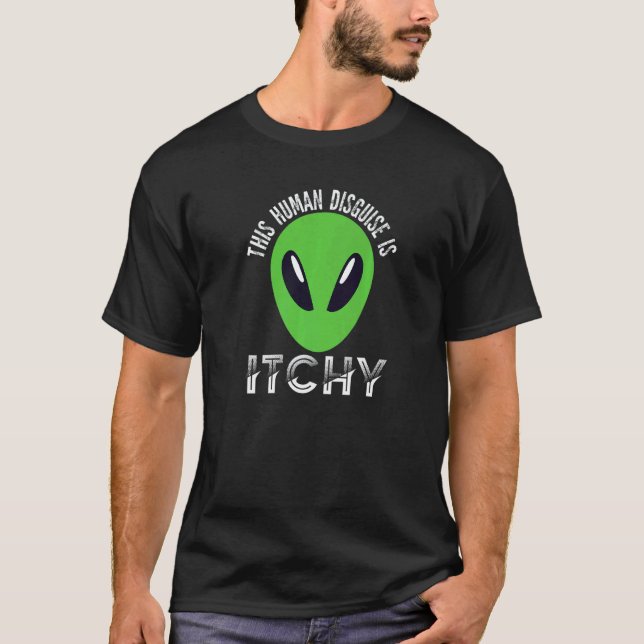 Camiseta This Human Disguise Is Itchy  Alien Motif for Men  (Frente)
