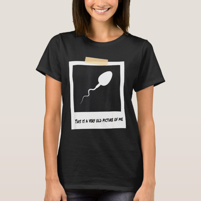 Camiseta This Is A Very Old Cture Of Me Funny Sperm Birthda (Frente)