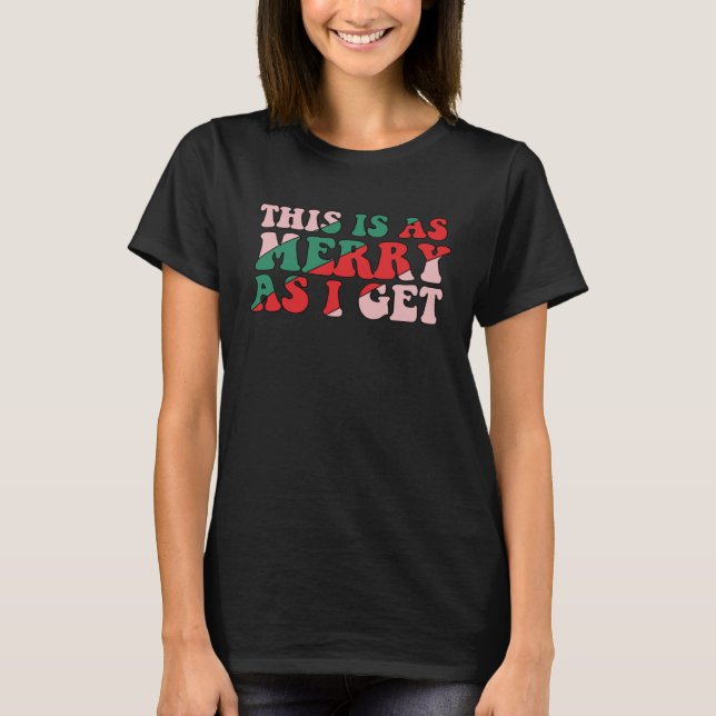 Camiseta This Is As Merry As I Get Xmas Quotes Holiday Chri (Frente)