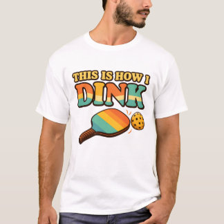 Camiseta This Is How I Dink – Funny Pickleball T-Shirt