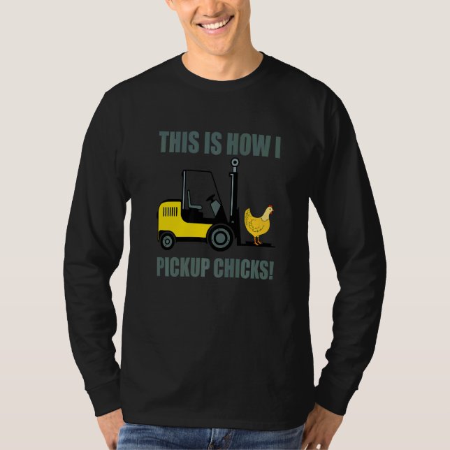 Camiseta This Is How I Pickup Chicks Forklift Operator Truc (Frente)