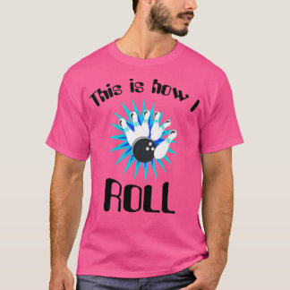 Camiseta This is how I roll bowling