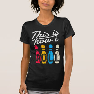 Camiseta This is How I Roll Bowling Bowler Bowlers Fun Gif