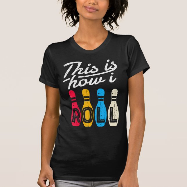 Camiseta This is How I Roll  Bowling Bowler Bowlers Fun Gif (Frente)