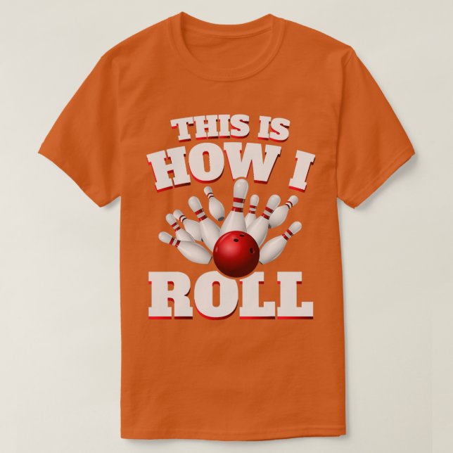 Camiseta This Is How I Roll Bowling Bowler T (Frente do Design)
