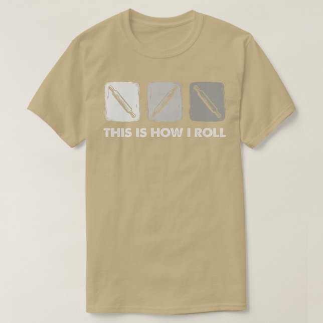 Camiseta This Is How I Roll, Bread Baking   (Frente do Design)