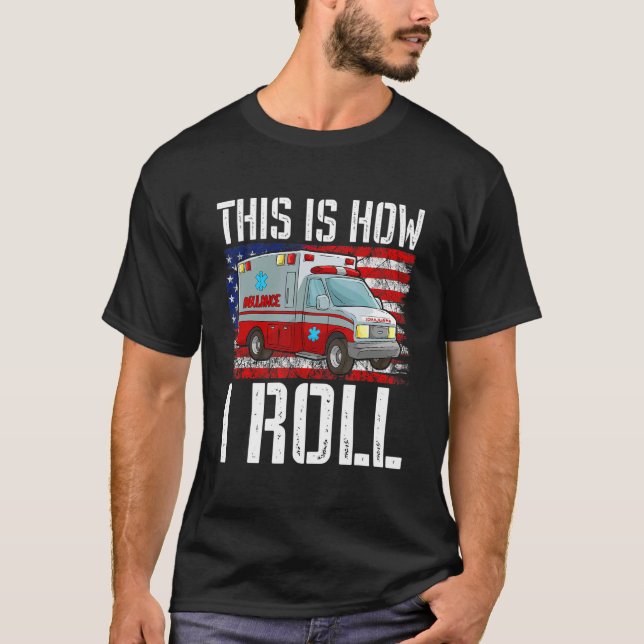 Camiseta This Is How I Roll EMT Paramedic EMS Ambulance Ame (Frente)