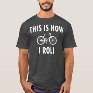 Camiseta This is How I Roll  Funny Cycling Biking Biker 
