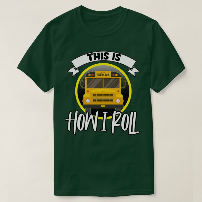 Camiseta This is how I Roll funny School Bus Driver sayings (Frente do Design)