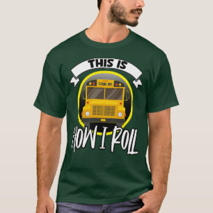 Camiseta This is how I Roll funny School Bus Driver sayings