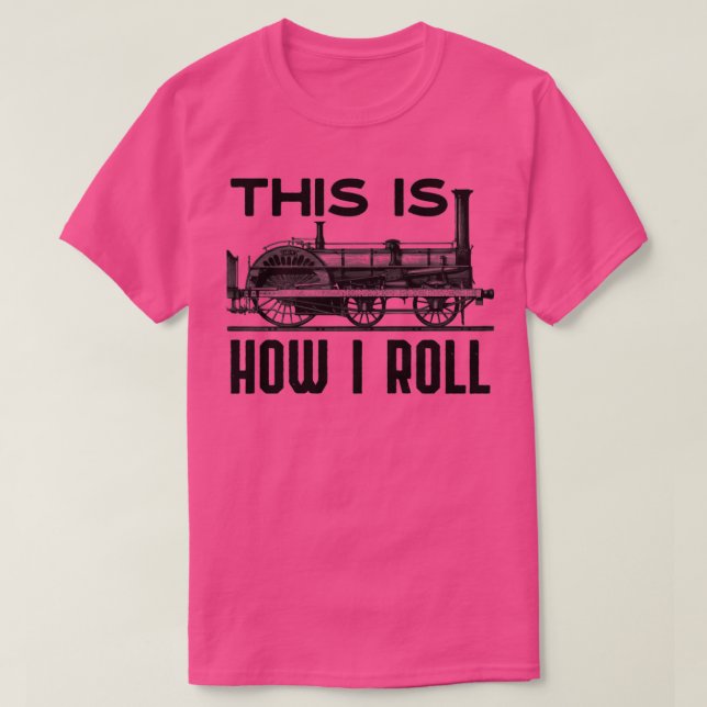Camiseta This Is How I Roll Funny Train Engineer amp Railro (Frente do Design)