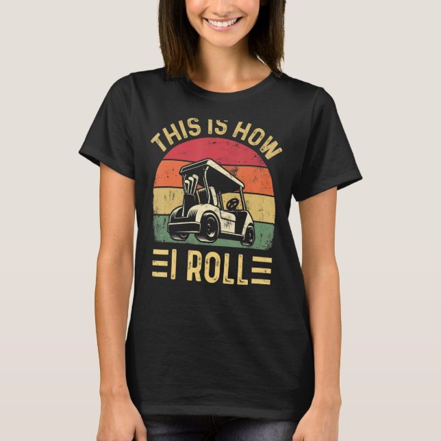 Camiseta This is How I Roll  Golf Cart Golfers (Frente)