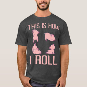 Camiseta This Is How I Roll Pig Funny Piglet Shoat Farrow P