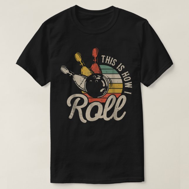 Camiseta This Is How I Roll Retro Bowling Team Bowler Women (Frente do Design)