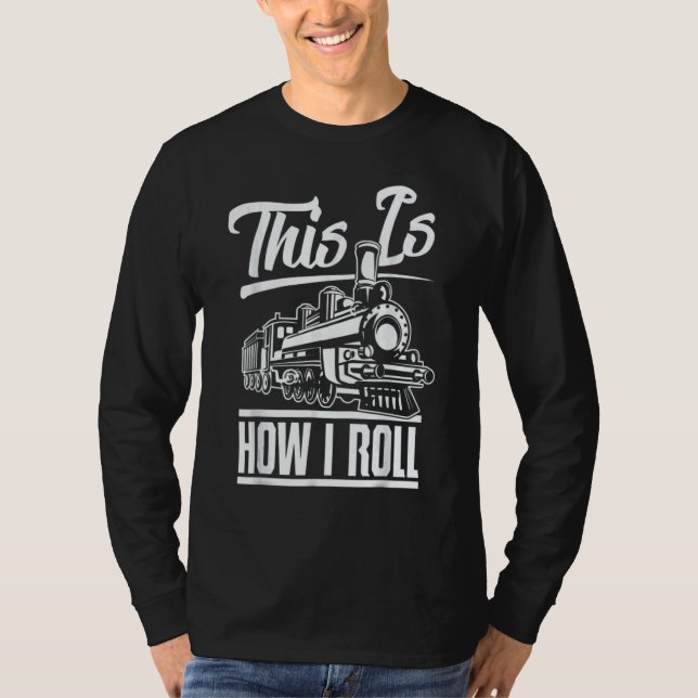 Camiseta This Is How I Roll Train Engineer & Railroad (Frente)