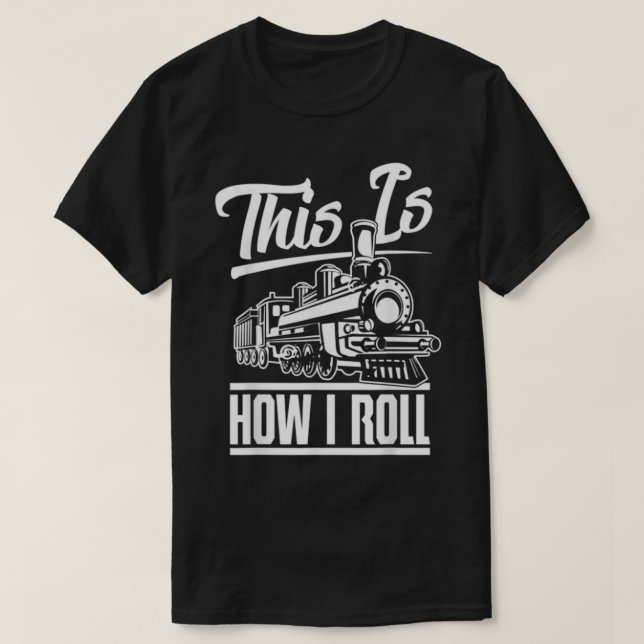 Camiseta This Is How I Roll Train Engineer Railroad Lovers  (Frente do Design)