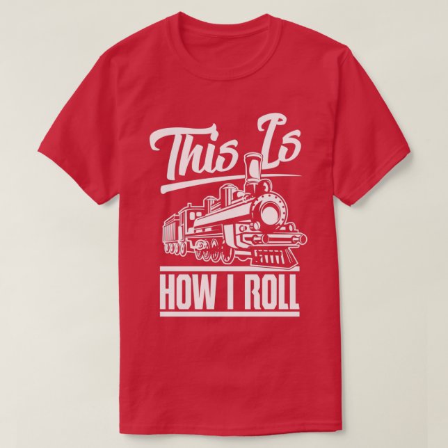 Camiseta This Is How I Roll Train Engineer Railroad Lovers  (Frente do Design)