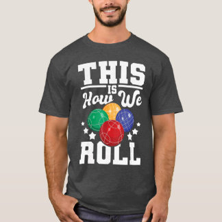 Camiseta This Is How We Roll Bocce Ball Player Bowling Game